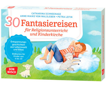 30 Fantasiereisen für Religionsunterricht und Kinderkirche
